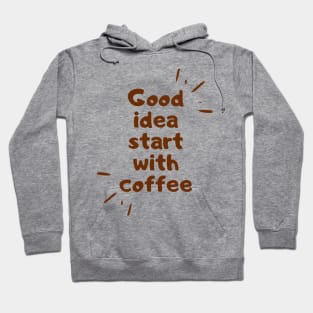 good idea start with coffee Hoodie